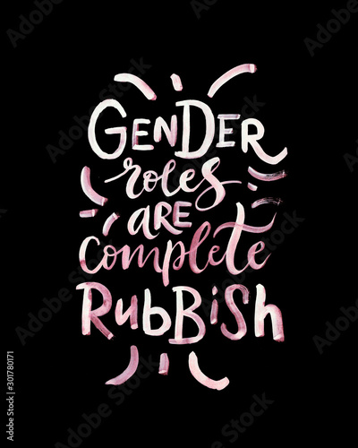 Calligraphy illustration "Gender roles are complete rubbish". Handmade poster of motivational text for International women's day, 8 march. Concept for clothes, card, badge, icon, postcard