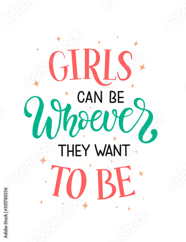 Vector illustration of Girls can be whoever they want to be on white background. Concept for International women s day  8 march. Motivational calligraphy text about gender roles and equalities.