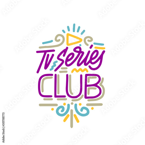 Vector illustration with hand-drawn lettering. "TV series club" inscription for invitation and greeting card; promo; prints; flyer; cover; and posters.