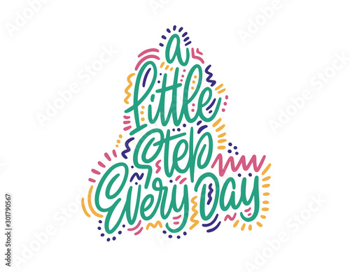 A little step every day - Hand drawn typography poster. Conceptual handwritten phrase. Hand letter script motivation sign catch word art design. Good for scrap booking, posters, textiles, gifts, sets.