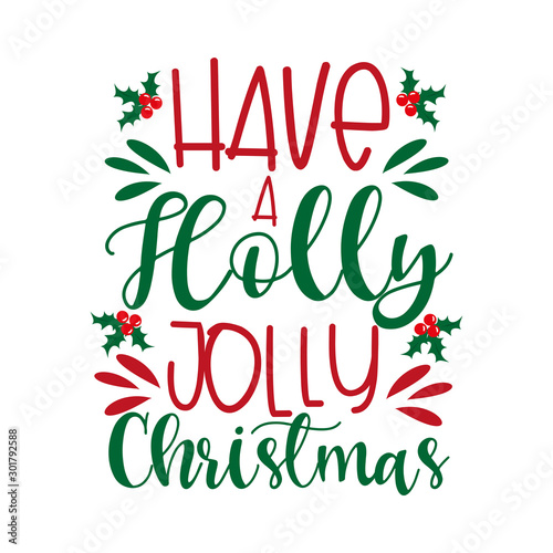 Have a Holly Jolly- Christmas saying text, with mistletoe. Good for posters, greeting cards, textile, T-shirt print ,gifts.