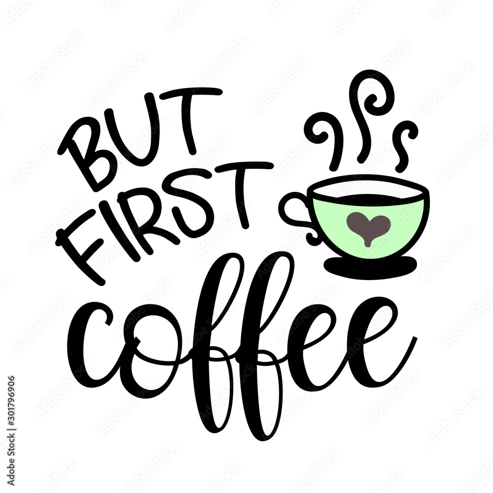 But First Coffee. Quotes vector file. Mom shirt design. Teacher life. Isolated on transparent background But First Coffee. Quotes vector file. Mom shirt design. Teacher life. Isolated on transparent background