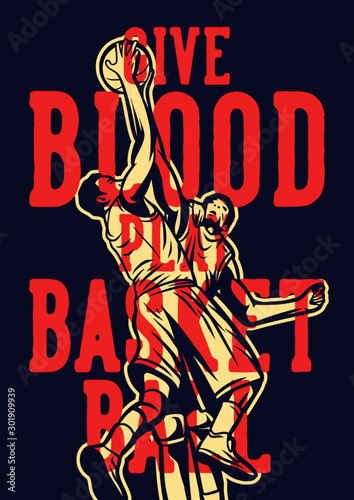Give blood play basketball quote slogan words with vintage illustration of players fighting for the ball rebound