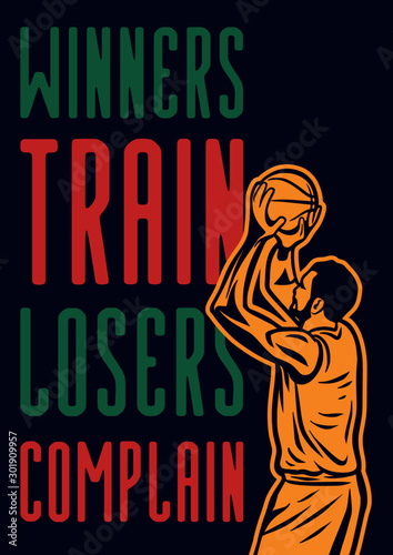 winners train losers complain quote slogan words with vintage illustration of player prepares to shoot