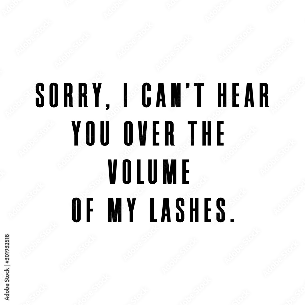 Girly quote about lashes.  Funny quote for hoodie, t-shirt, poster. 