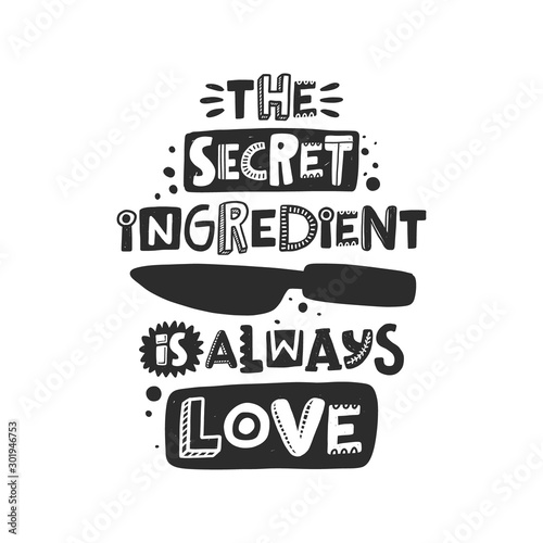 The secret ingredient is always love hand written lettering. Grunge poster, banner with ink drops and stylized phrase. Typography print isolated design element