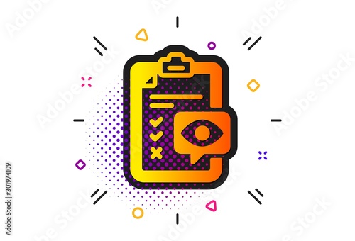 Oculist clinic sign. Halftone circles pattern. Eye checklist icon. Optometry vision check symbol. Classic flat eye checklist icon. Vector