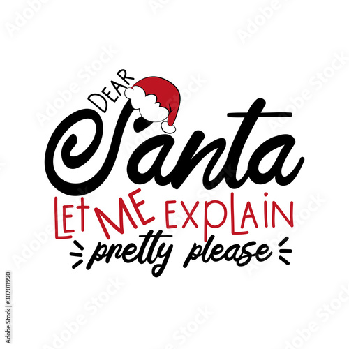 Dear Santa let me explain pretty please - funny Christmas text, withSanta's cap. Good for posters, greeting cards, textile, T-shirt print ,gifts.