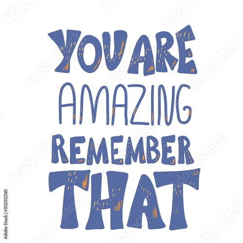 You are amazing remember that vector quote.