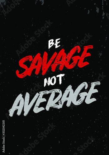 be savage not average quotes tshirt design. vintage grunge style vector illustration. for gym, fitness, sport industries photo
