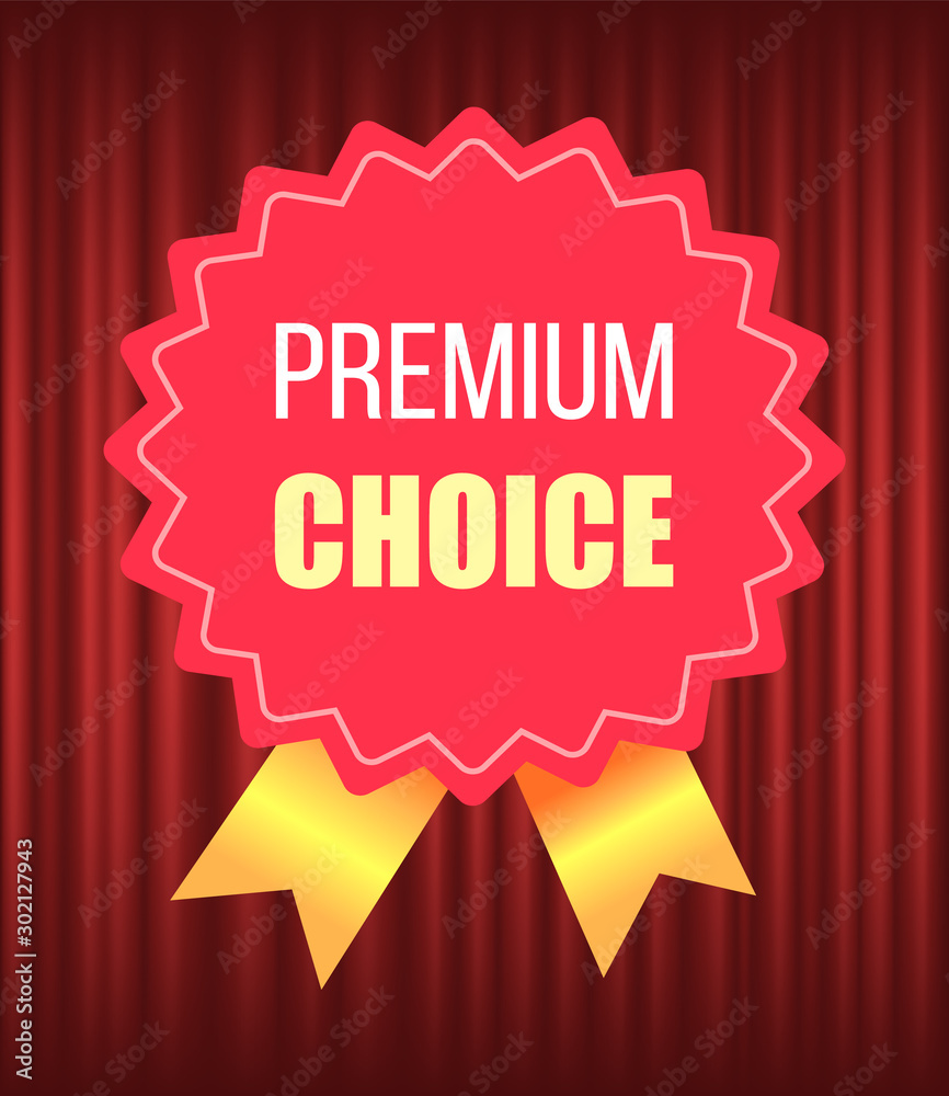 Badge with ribbon, label symbol of premium choice. Guarantee of luxury product, stamp or poster icon on curtain background, top retail, promo vector. Red curtain theater background Badge with ribbon, label symbol of premium choice. Guarantee of luxury product, stamp or poster icon on curtain background, top retail, promo vector. Red curtain theater background