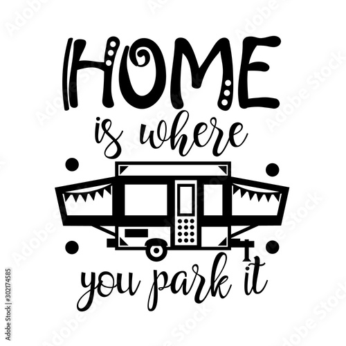 Home is where you park it. Pop Up Camping sign. Popup camper decor. Travel trailer. Isolated on transparent background.