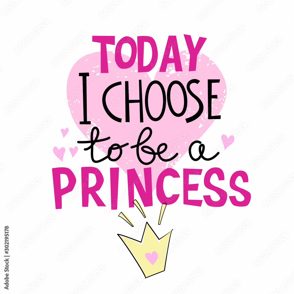 Today I Choose to be a Princess handrawn lettering for t-shirt design
