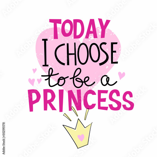 Today I Choose to be a Princess handrawn lettering for t-shirt design