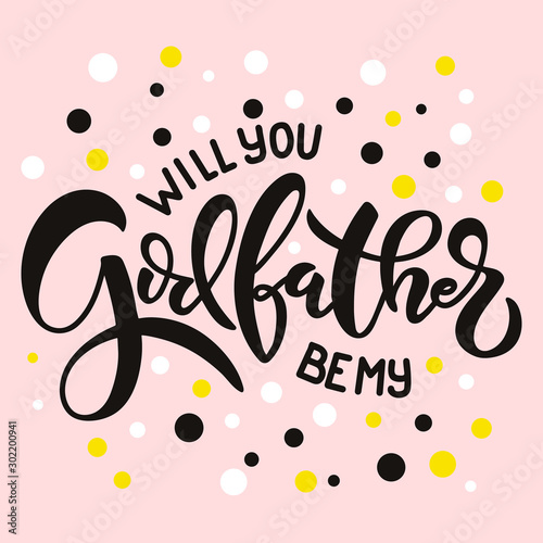 Lettering phrase will you be my godfather for godparent proposal. Template for invitation card, vector hand drawn design isolated on pink background with colorful dots