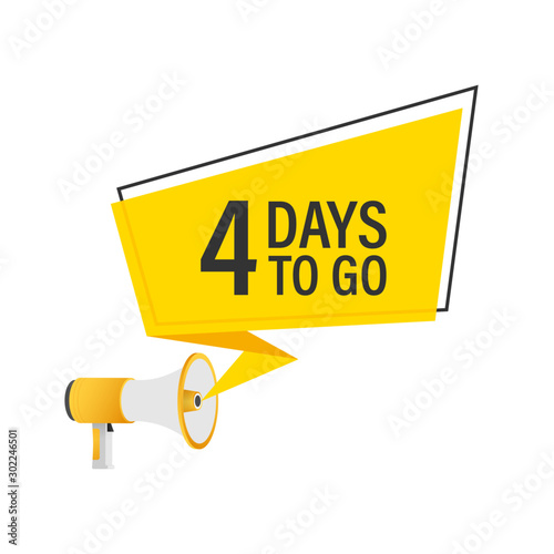 Male hand holding megaphone with 4 days to go speech bubble. Loudspeaker. Vector stock illustration.