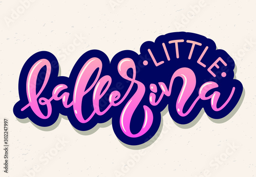 Hand drawn  typography poster. quote "little balerina" on textured background for postcard, ballet icon, logo or badge. Hand drawn lettering,  vector illustration vintage style calligraphy