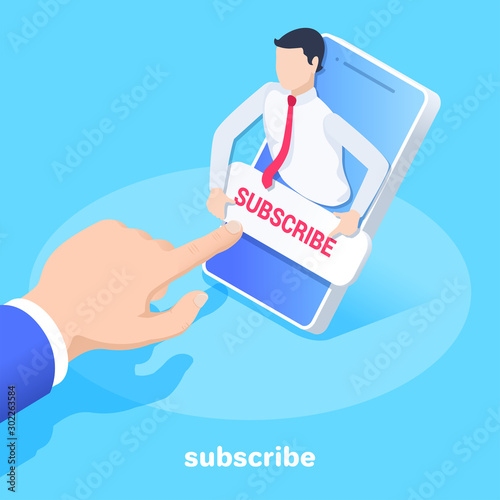 isometric vector image on a blue background, a male hand clicks on the button with the inscription subscribe on the screen of a smartphone, attracting customers and users on social networks