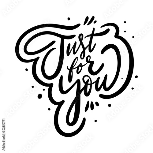 "Just for you" a beautifully hand-written lettering phrase, expressing personalized care and thoughtfulness, perfect for heartfelt messages and gifts.