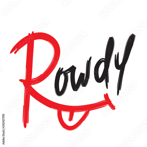 Rowdy - simple inspire motivational quote. Hand drawn lettering. Youth slang, idiom. Print for inspirational poster, t-shirt, bag, cups, card, flyer, sticker, badge. Cute and funny vector writing