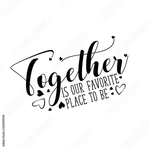 Together is our favorite place to be- positive text, with heart. Good for greeting card, wall art, wedding quote, textile print, and gift.
