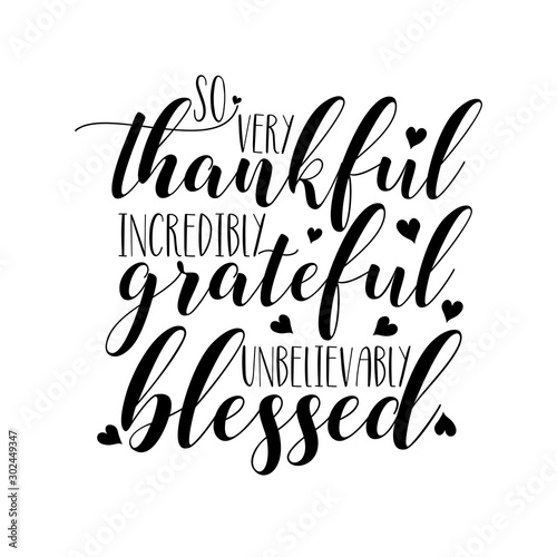 So very thankful incredibly grateful unbelievably blessed- thanksgiving text, with hearts. Good for greeting card, home decor, T shirt, textile print, and gift.