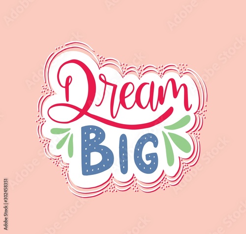 Dream big hand lettering. Motivational quotes