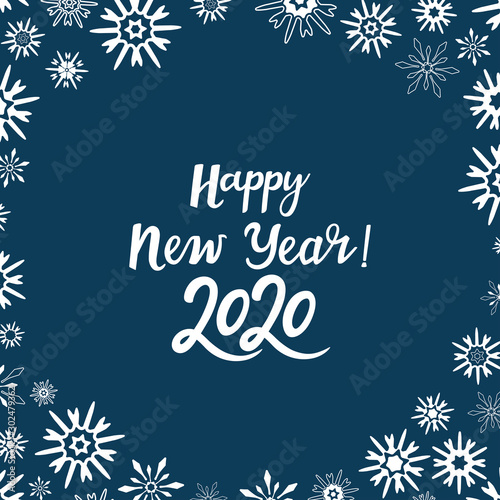 Happy New Year 2020 greeting card with a frame of snowflakes. Winter banner. Hand drawn lettering. Handwritten inscription
