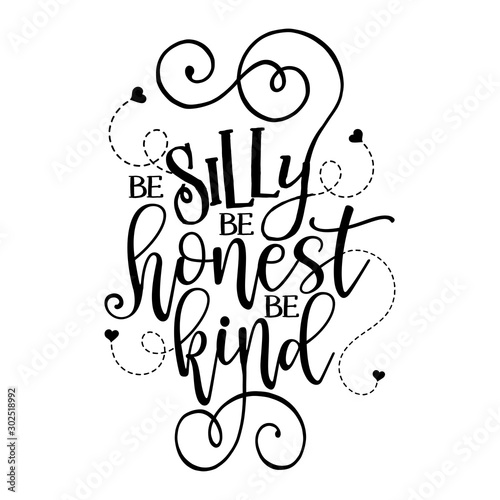 Be silly be honest be kind - Funny hand drawn calligraphy text. Good for fashion shirts, poster, gift, or other printing press. Motivation quote.