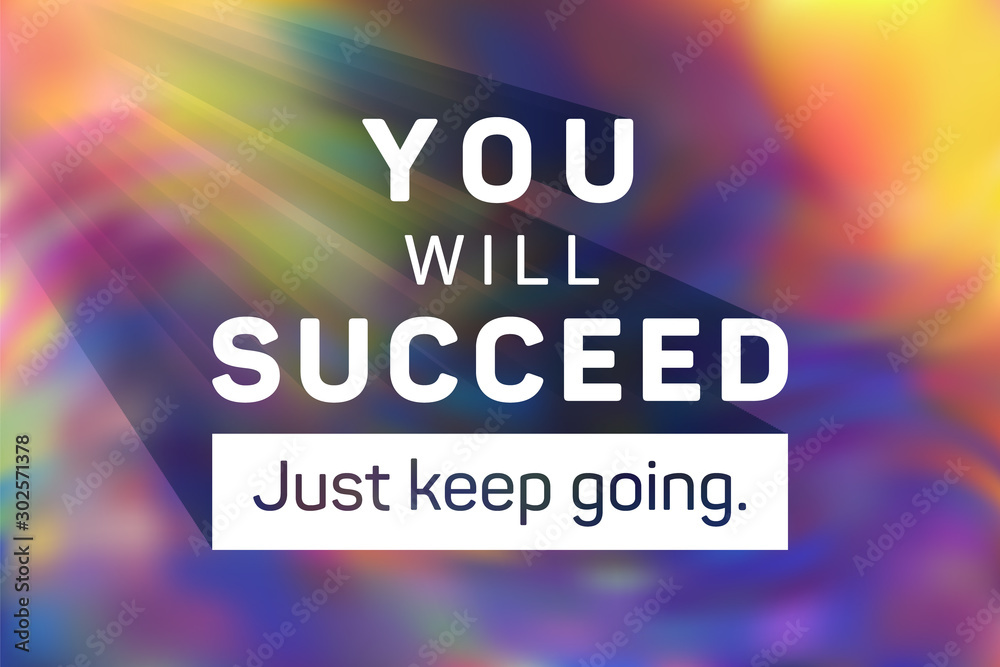 You will succeed just keep going poster.