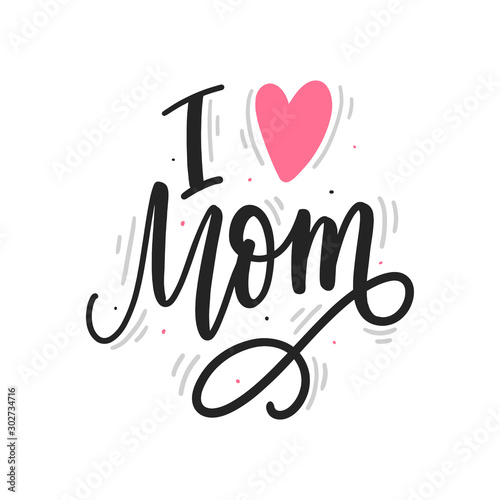 I love you mom hand drawn lettering phrase for print, card, poster. Kids modern typography slogan.
