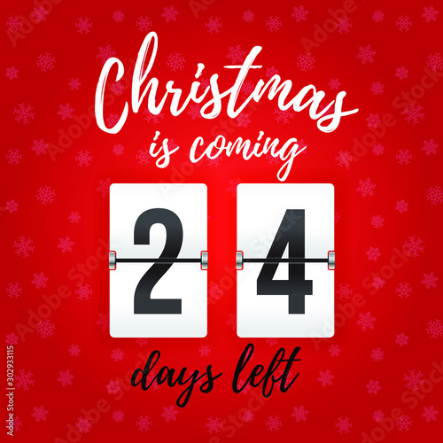 Christmas is coming - 24 days left. White analog counter and handcrafted caligraphy on red background with snowflakes.