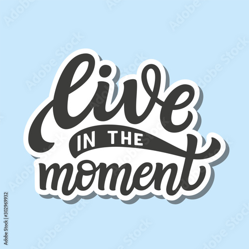 Live in the moment