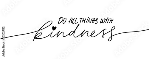 Do all things with kindness hand drawn vector calligraphy. Brush pen style modern lettering.