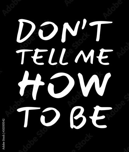 Do not tell me how to be. Element for your design. Vector illustration.