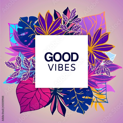Ultraviolet tropical leaves with good vibes vector illustration poster. Palm neon fluorescent good vibes leaves frame with white space banner.