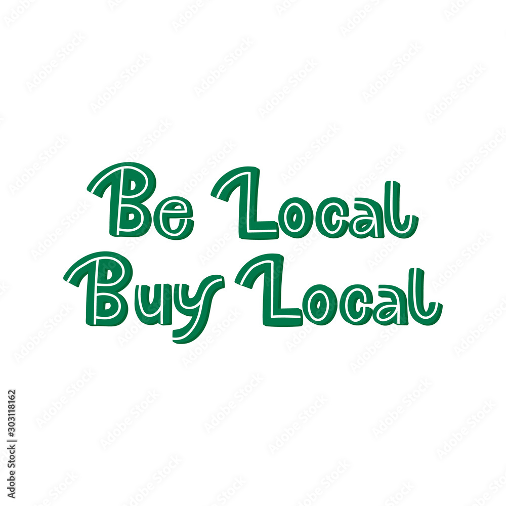 Hand drawn lettering card. The inscription: Be local buy local. Perfect design for greeting cards, posters, T-shirts, banners, print invitations.