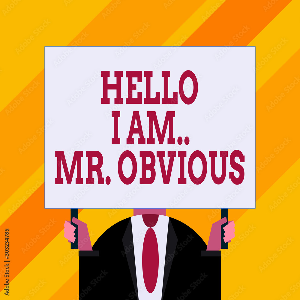 Conceptual hand writing showing Hello I Am Mrobvious. Concept meaning introducing yourself as pouplar or famous demonstrating Just man chest dressed dark suit tie holding big rectangle Conceptual hand writing showing Hello I Am Mrobvious. Concept meaning introducing yourself as pouplar or famous demonstrating Just man chest dressed dark suit tie holding big rectangle