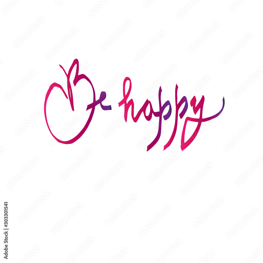 be happy motivational phrase, calligraphic inscription, lettering.  vector