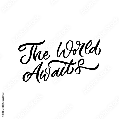 Hand drawn lettering card. The inscription  The world awaits. Perfect design for greeting cards  posters  T-shirts  banners  print invitations.