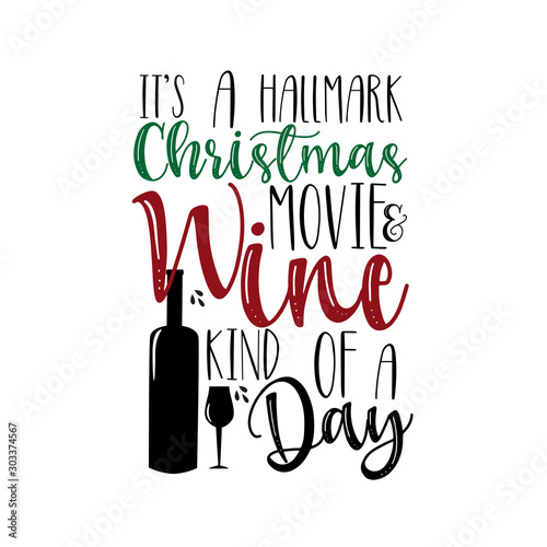 It's a hallmark Christmas movie & wine kind of a day- funny Chiristmas saying text, with bottle and glass. Good for greeting card and  t-shirt print, flyer, poster design, mug.