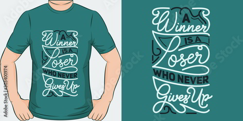 A Winner Is A Loser Who Never Gives Up. Unique and Trendy Motivational or Inspirational Quote T-Shirt Design or Mockup.