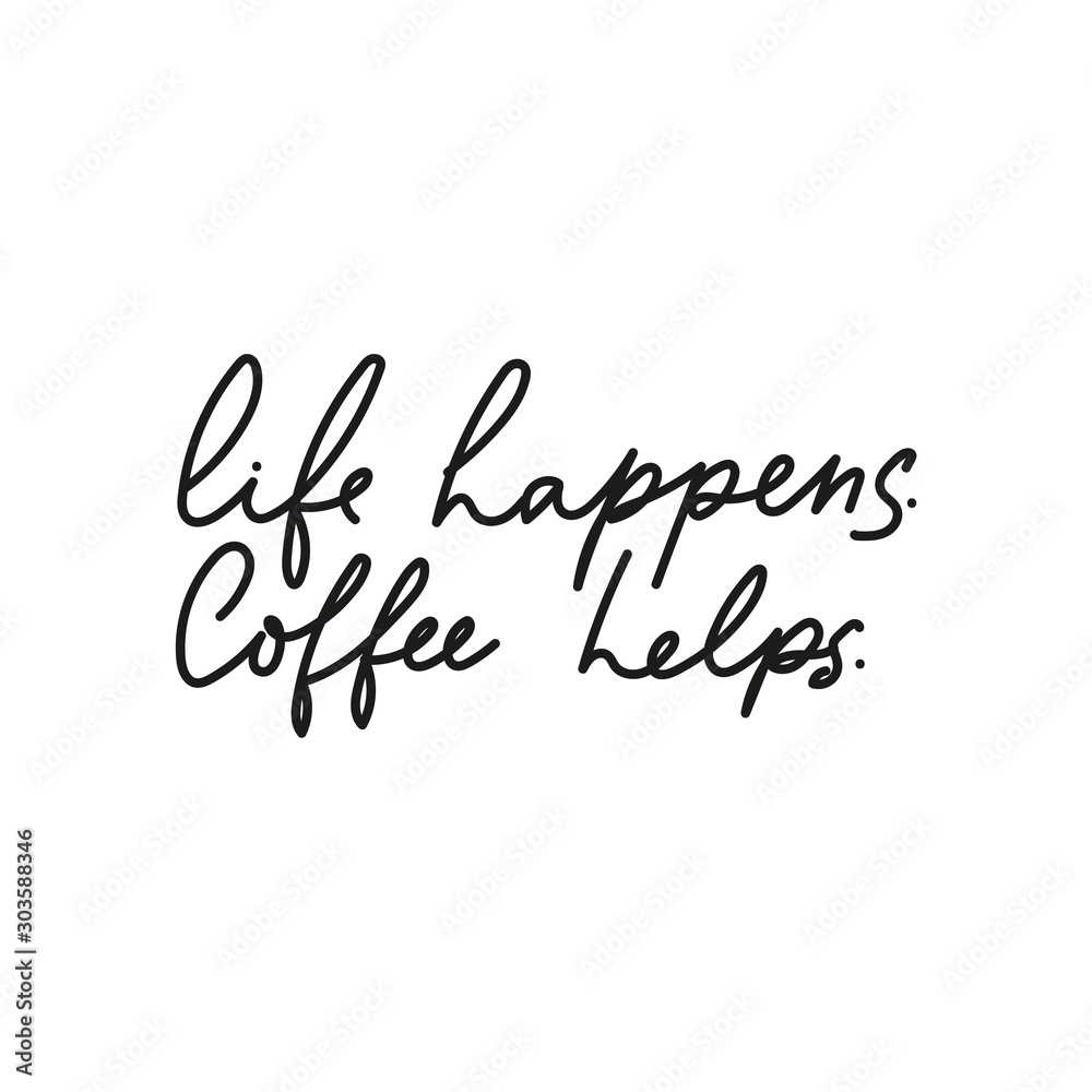 Life happens coffee helps inspirational card with lettering vector illustration. Hand drawn quote isolated on the white background. Inscription for greeting card or t-shirt print, poster design