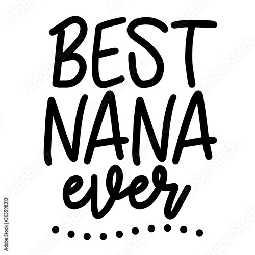 Best nana ever vector file. Family look digital design. Isolated on transparent background.