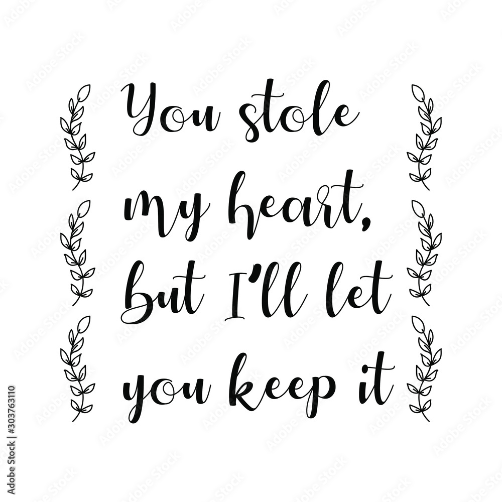 Vettoriale Stock You stole my heart, but I'll let you keep it. Calligraphy  saying for print. Vector Quote | Adobe Stock