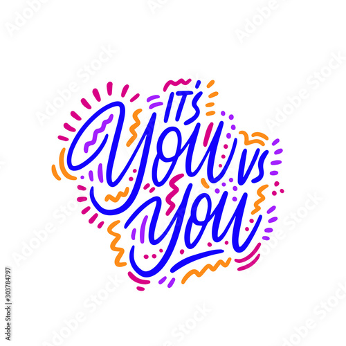 It's you vs you ink pen vector lettering. T shirt decorative print. Positive message. Motivational quote, happy lifestyle slogan.