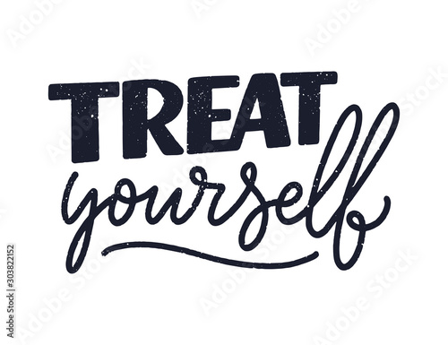 Treat yourself lettering. Vector quote for blog or sale. Time to something nice. Beauty, body care, premium cosmetics, delicious, tasty food, ego. Modern calligraphy. Design print