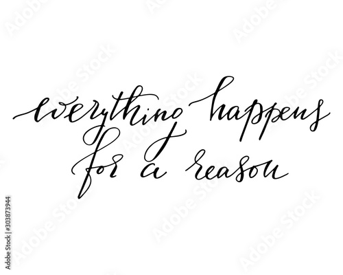 Everything happens for a reason. Motivational quote. Handwritten text vector.