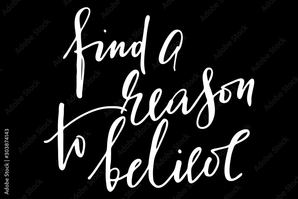 Motivational phrase writing find a reason to believe handwritten vector Motivational phrase writing find a reason to believe handwritten vector