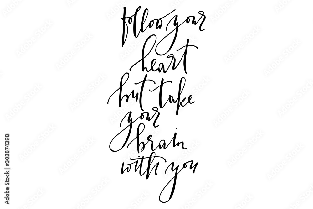 Inspirational phrase follow your heart but take your brain with you handwritten text vector Inspirational phrase follow your heart but take your brain with you handwritten text vector
